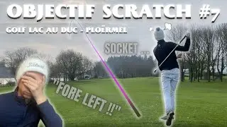 OBJECTIF SCRATCH #7 - J’en peux plus … [Golf Lac au Duc - Ploërmel]