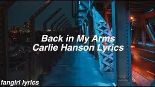 Back in My Arms || Carlie Hanson Lyrics