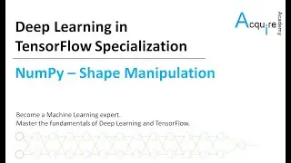 Deep Learning in TensorFlow #1 L5 - NumPy Shape Manipulation
