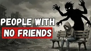 People With Few or No Friends Probably Have These 5 Rare Traits