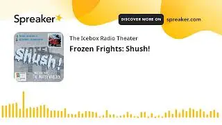 Frozen Frights: Shush!