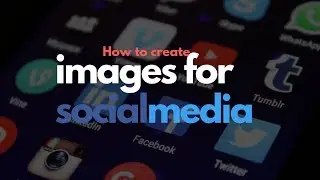 How to create images for social media