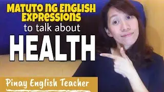 Paano matuto ng English?Learn basic expressions about Health | Pinay English Teacher