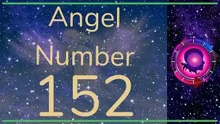 ANGEL NUMBER 152 -  (Meanings & Symbolism) - ANGEL NUMBERS