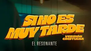 Si No Es Muy Tarde -  El Resonante (Version Cristiana)