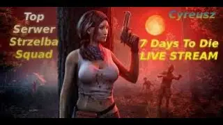 7 Days To Day - 🔴Serwer PL Strzelba Squad🔴 Edycja 19 - Sprawdzamy Granie pod Wieżyczki 🔴LIVE STREAM🔴
