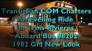 TransitFan.COM Charters - 1982 GM New Look Bus #8202 - An Evening Ride in Trois Rivieres