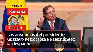 Las ausencias del presidente Gustavo Petro: Jota Pe Hernández se despacha | Vicky en Semana