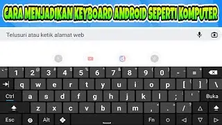 Cara Menjadikan Keyboard Android Seperti Keyboard Komputer, Bisa Untuk Ctrl + F, Alt, Esc Dll
