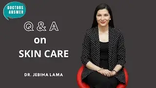 SKIN CARE || Q&A with Dr. JEBINA LAMA