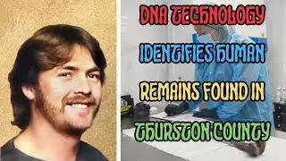 DNA TECHNOLOGY IDENTIFIES HUMAN REMAINS FOUND IN THURSTON COUNTY