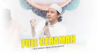 Full Ceramah Gus Nidhom Asrori (Al-Khidmah)