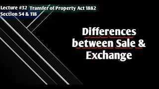 Differences b/w Sale & Exchange | Sec 54 & 18 | Transfer of Property Act | LSP Law Students Platform