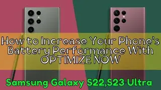 How to Increase Your Phone's Battery Performance With OPTIMIZE NOW Samsung Galaxy S22,S23 Ultra