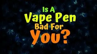 Is A Vape Pen Bad For You