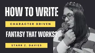 From Dystopian to Epic Fantasy - How to Write Impactful Characters | Starr Z. Davies