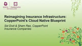 Reimagining Insurance Infrastructure: CopperPoint's Cloud Native Blueprint - Sid Dixit & Sham Rao