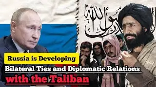 Russia is developing bilateral ties and diplomatic relations with the Taliban | News Without Border|