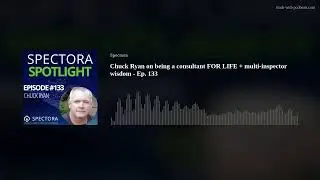 Chuck Ryan on being a consultant FOR LIFE + multi-inspector wisdom - Ep. 133