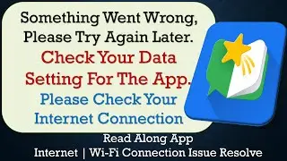Read Along App something went wrong please try again later problem solution