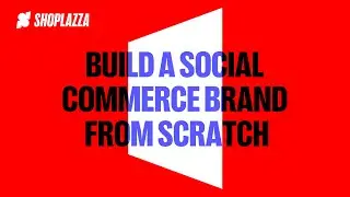 How To Build a Social Commerce Brand From Scratch | Shoplazza Webinar