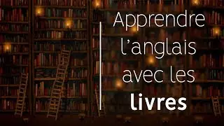 La méthode pour apprendre l'anglais avec les livres
