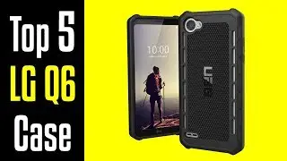 🔻Top 5 Best LG Q6 Cases!🔺[4K]