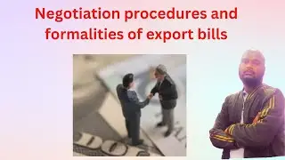 Negotiation procedures and formalities of export bills