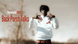 Dondada300 - Back Porch Talks (Official Video)