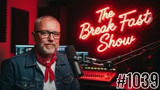 The Break Fast Show #1039
