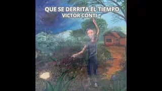 VICTOR CONTI - QUE SE DERRITA EL TIEMPO (FULL ALBUM) (2023)