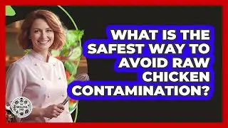 What Is The Safest Way To Avoid Raw Chicken Contamination?