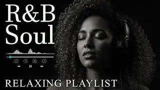 【R&B Soul】Romantic R&B Soul Music &ndash; Relaxing Soulful Mix for Love & Chill Nights