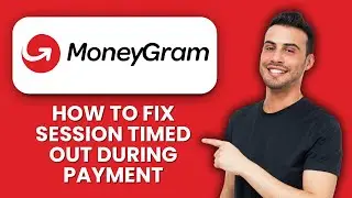 MoneyGram Session Timed Out During Payment 📱 Quick Fix To Complete Transactions Fast