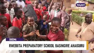 #AGENSHONGA: RWEBIITA PREPARATORY SCHOOL BASINGIRE AHAIGURU, SHEEMA