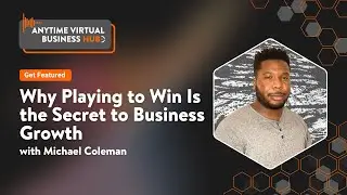 Why Playing to Win Is the Secret to Business Growth with Michael Coleman