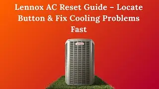 Lennox AC Reset Guide &ndash; Locate Button & Fix Cooling Problems Fast