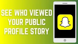 How To See Who Viewed Your Public Profile Story On Snapchat