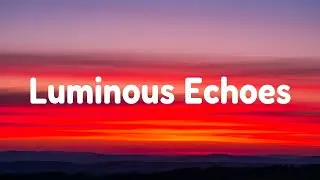 Music Saddd - Luminous Echoes  (Lyrics)