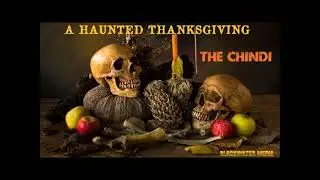 A HAUNTED THANKSGIVING - THE CHINDI
