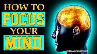 How To Focus Your Mind. Subconscious Mind Power, Wealth, Law of Attraction