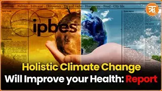 Report on Climate Crisis Reveal Shocking Details| How Health Condition is Connected to Biodiversity