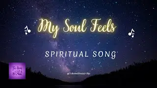 My Soul Feels | Spiritual Song for Inner Peace, Light & Soul Journey