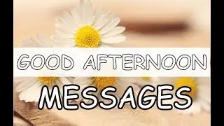 Good Afternoon Messages, Wishes, Greetings and Quotes for Love/Friends/Whatsapp/Him/Her with Images