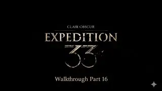 Clair Obscur Expedition 33 Walkthrough Part 16 - Frozen Hearts & The Reacher