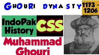 7_Ghouri Dynasty Indopak history || Ghori rule in subcontinent || CSS 2021 2022