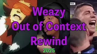 Weazy Out of Context Rewind 2025