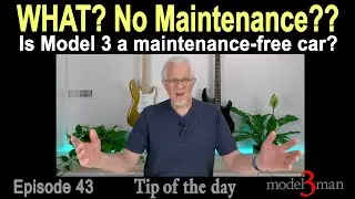 What!! No Maintenance? Is my Model 3 maintenance free? (Tip #43-Model 3 Tip of the Day)