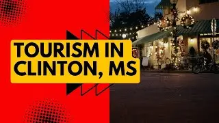 Tourism in Clinton, MS