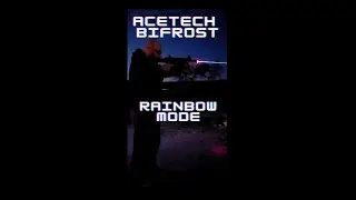 AceTech Bifrost Rainbow Mode!